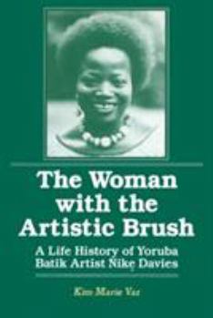 Paperback The Woman with the Artistic Brush: Life History of Yoruba Batik Nike Olaniyi Davies Book
