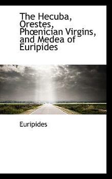 Hardcover The Hecuba, Orestes, Phnician Virgins, and Medea of Euripides Book