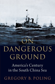 Hardcover On Dangerous Ground: America's Century in the South China Sea Book