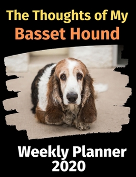 Paperback The Thoughts of My Basset Hound: Weekly Planner 2020 Book
