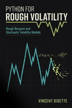 Paperback Python for Rough Volatility: Rough Bergomi and Stochastic Volatility Models Book