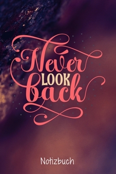 Never look back: Journal Arbeitsheft I Dot Grid Papier mit integrierten Seitenzahlen l Ohne Ränder I Tagebuch  I 120 Seiten I "6x9" I A5 I  Soft Cover (German Edition)