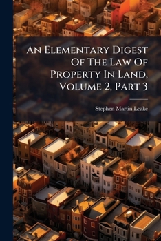 Paperback An Elementary Digest Of The Law Of Property In Land, Volume 2, Part 3 Book