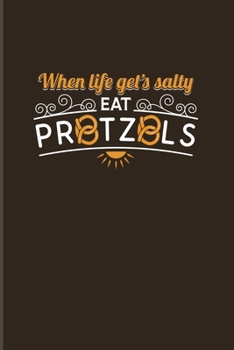 When Life Gets Salty Eat Pretzels: Funny Food Quote 2020 Planner Weekly & Monthly Pocket Calendar 6x9 Softcover Organizer For Traditional Food & Recipie Fans