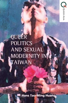 Paperback Queer Politics and Sexual Modernity in Taiwan Book