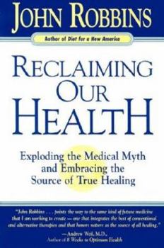 Reclaiming Our Health: Exploding the Medical Myth and Embracing the Sources of True Healing