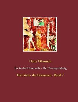 Paperback Tyr in der Unterwelt - Der Zwergenkönig: Die Götter der Germanen - Band 7 [German] Book