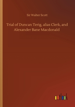 Trial of Duncan Terig, alias Clerk, and Alexander Bain MacDonald for the Murder of Arthur Davis, Sergeant in General Guise's Regiment of Foot