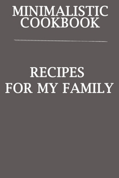 Paperback Minimalistic CookBook Recipes For My Family: A 120 Lined Pages To Note Down Your Way To Those Delicious Meals! Book