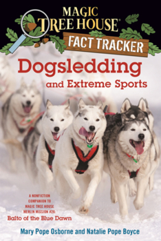 Dogsledding and Extreme Sports: A Nonfiction Companion to Magic Tree House #54: Balto of the Blue Dawn
