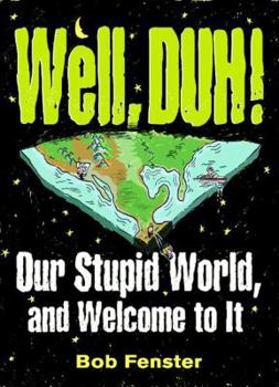 Paperback Well, Duh!: Our Stupid World, and Welcome to It Book