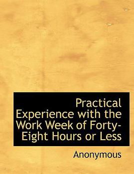 Paperback Practical Experience with the Work Week of Forty-Eight Hours or Less Book