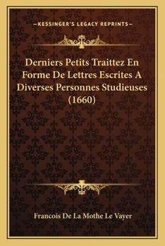 Paperback Derniers Petits Traittez En Forme De Lettres Escrites A Diverses Personnes Studieuses (1660) [French] Book