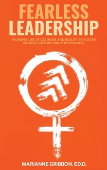 Fearless Leadership: How Women Harness Courage And Reality To Nurture School Culture And Academic Performance