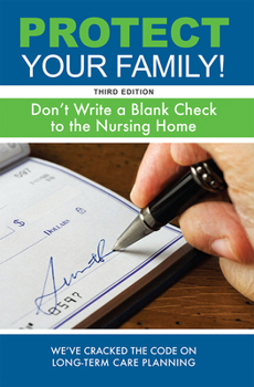 Paperback Protect Your Family!: Don't Write a Blank Check to the Nursing Home Book