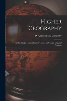 Paperback Higher Geography: Embodying a Comprehensive Course With Many Original Features Book