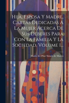 Hija, esposa y madre: Cartas dedicadas a la mujer acerca de los deberes para con la familia y la sociedad