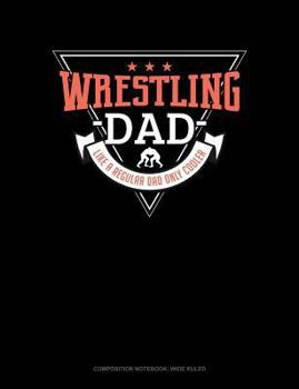 Paperback Wrestling Dad Like a Regular Dad Only Cooler: Composition Notebook: Wide Ruled Book
