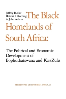Black Homelands of South Africa: Political and Economic Development of Bophuthatswana and Kwazulu - Book  of the Perspectives on Southern Africa