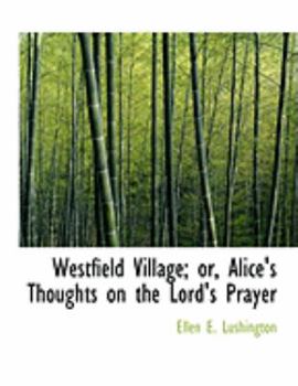 Westfield Village; or, Alice's Thoughts on the Lord's Prayer