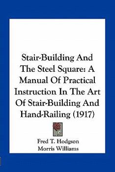 Paperback Stair-Building And The Steel Square: A Manual Of Practical Instruction In The Art Of Stair-Building And Hand-Railing (1917) Book