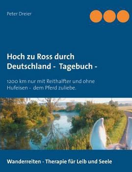 Paperback Hoch zu Ross durch Deutschland - Tagebuch -: 1200 km mit Reithalfter und ohne Hufeisen - dem Pferd zuliebe. [German] Book