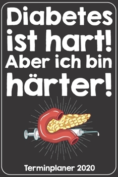 Diabetes ist hart! Aber ich bin härter! Terminplaner 2020: Jahresplaner von September 2019 bis Dezember 2020. Lustiger Diabetiker Planer mit 174 ... mit glänzendem Soft Cover. (German Edition)