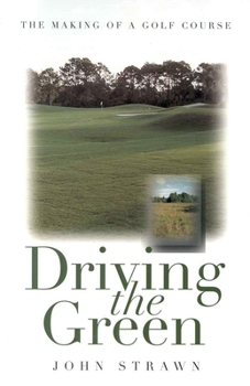 Paperback Driving the Green: The Making of a Golf Course Book