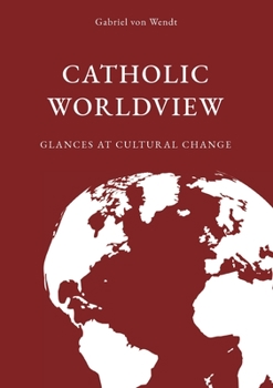 Paperback Catholic Worldview: Glances at Cultural Change Book