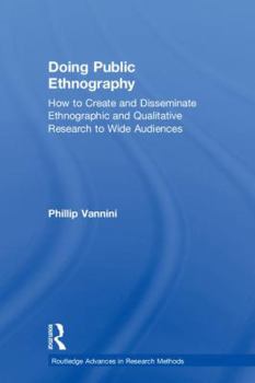 Hardcover Doing Public Ethnography: How to Create and Disseminate Ethnographic and Qualitative Research to Wide Audiences Book