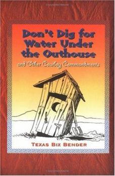 Paperback Don't Dig for Water Under the Outhouse: And Other Cowboy Commandments and Other Cowboy Commandments Book