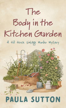 The Body in the Kitchen Garden - Book #2 of the Hill House Vintage Murder Mystery