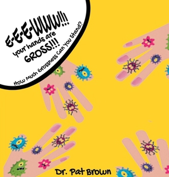 Hardcover E-E-EWWW!!! Your Hands Are GROSS!!!: How Much Grossness Can You Stand? Book