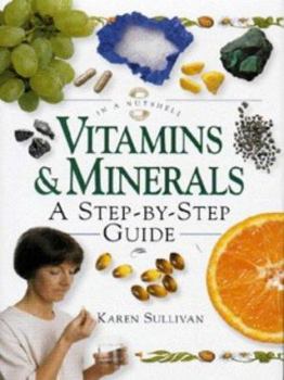 Hardcover Vitamins & Minerals: A Step-By-Step Guide (In a Nutshell Series) Book