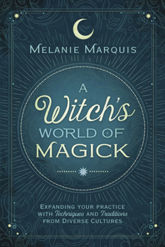Paperback A Witch's World of Magick: Expanding Your Practice with Techniques & Traditions from Diverse Cultures Book