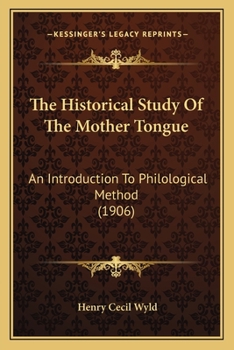 Paperback The Historical Study Of The Mother Tongue: An Introduction To Philological Method (1906) Book