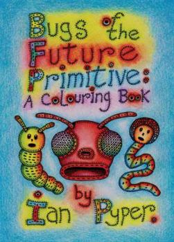 Paperback Bugs of the Future Primitive: A Colouring Book