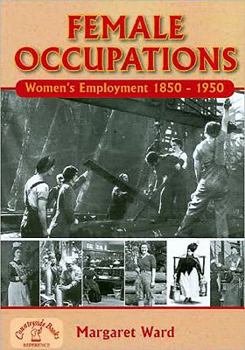 Paperback Female Occupations: Women's Employment from 1850-1950 Book