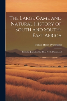 Paperback The Large Game and Natural History of South and South-East Africa: From the Journals of the Hon. W. H. Drummond Book