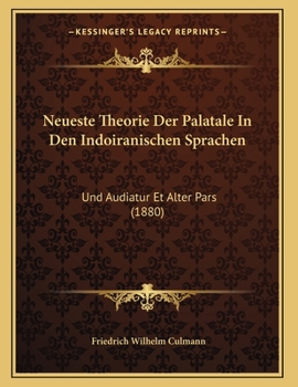 Paperback Neueste Theorie Der Palatale In Den Indoiranischen Sprachen: Und Audiatur Et Alter Pars (1880) [German] Book