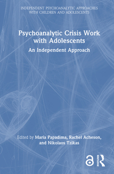 Hardcover Psychoanalytic Crisis Work with Adolescents: An Independent Approach Book