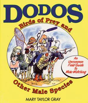 Paperback Dodos, Birds of Prey, and Other Male Species: An Uncommon Field Guide to Male-Watching Book
