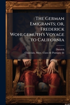 The German Emigrants; or, Frederick Wohlgemuth's Voyage to California