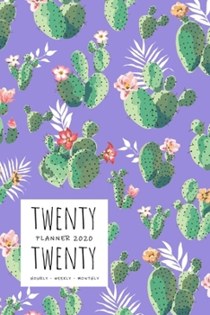 Paperback Twenty Twenty, Planner 2020 Hourly Weekly Monthly: 6x9 Medium Notebook Organizer with Hourly Time Slots - Jan to Dec 2020 - Prickly Pear Cactus Design Book