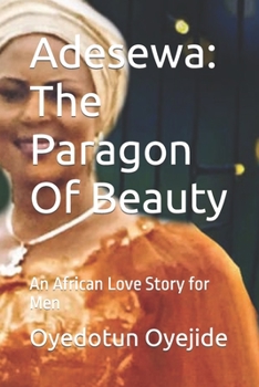 Paperback Adesewa: The Paragon Of Beauty: An African Love Story for Men Book