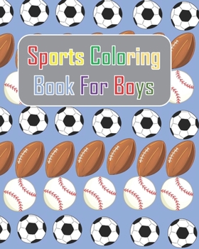 Paperback Sports Coloring Book For Boys: Summer sports: Baseball, football, soccer coloring activities book for kids. This book will make your day brighter tha Book