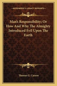 Paperback Man's Responsibility; Or How And Why The Almighty Introduced Evil Upon The Earth Book