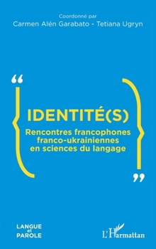 Identité(s): Rencontres francophones franco-ukrainiennes en sciences du langage (Langue Et Parole - Recherches En Sciences Du Langage) (French Edition)