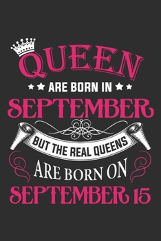 Queen Are Born In September But The Real Queens Are Born On September 15: Composition Notebook/Journal 6 x 9 With Notes and To Do List Pages, Perfect For Diary, Doodling, Happy Birthday Gift