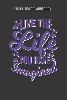 Live the life you have imagined - Vision Board Workbook: 2020 Monthly Goal Planner And Vision Board Journal For Men & Women